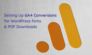 Read more about the article Setting Up GA4 Conversions for WordPress forms &  PDF Downloads