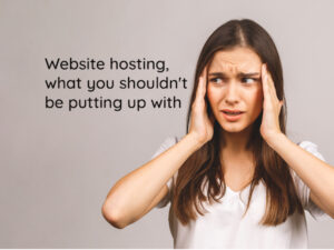Read more about the article Website hosting, what you shouldn’t be putting up with