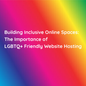 Read more about the article Building Inclusive Online Spaces: The Importance of LGBTQ+ Friendly Website Hosting